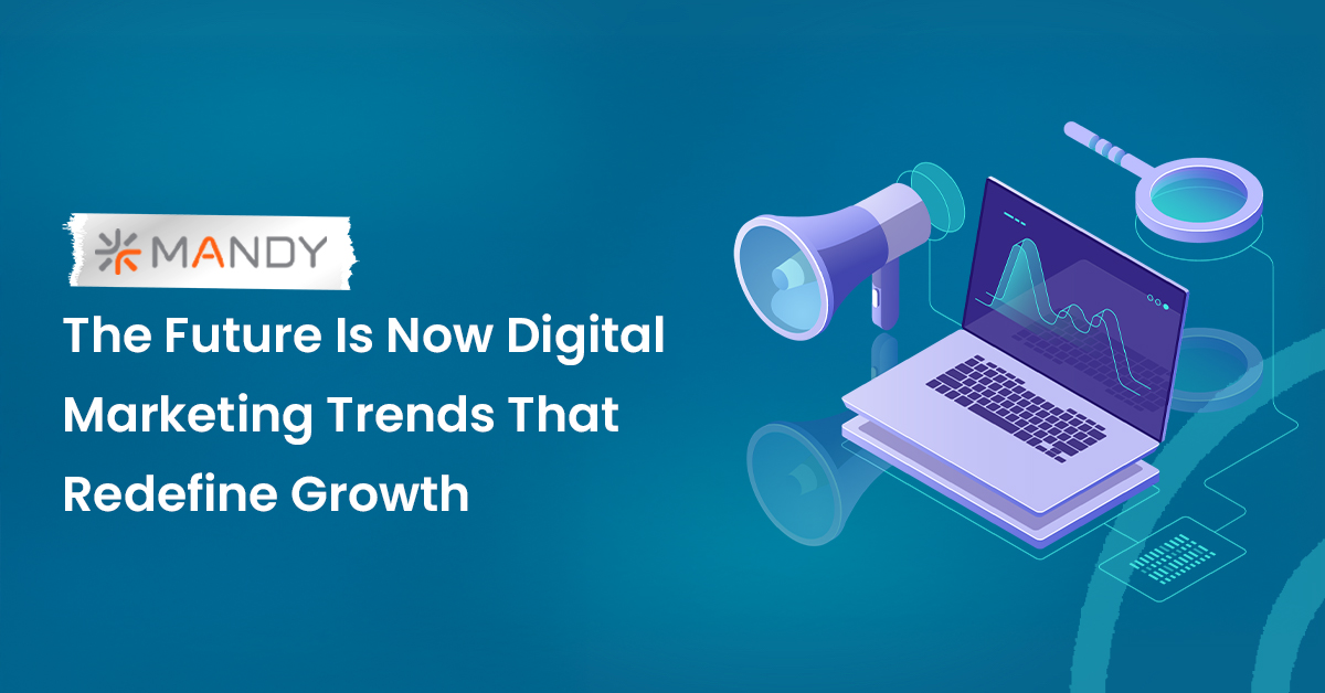 The Future Is Now - Digital Marketing Trends That Redefine Growth 3 The Future Is Now Digital Marketing Trends That Redefine Growth